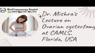 Dr. Mishra's Lecture on Ovarian cystectomy at CAMLS, Florida, USA