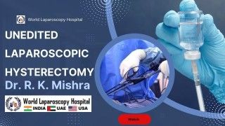 Unedited Laparoscopic Hysterectomy: A Live Surgical Demonstration by Dr. R. K. Mishra