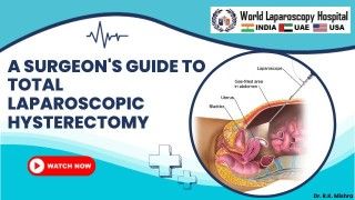 Unlocking the Precision of TLH: A Surgeon's Guide to Total Laparoscopic Hysterectomy