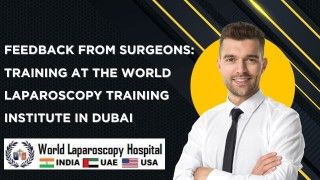 Transforming Surgical Skills: Stories from World Laparoscopy Training Institute in Dubai