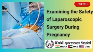 Cautious Considerations: Is Laparoscopic Surgery Safe for Pregnant Women?"