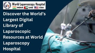 Discover the World’s Largest Digital Library of Laparoscopic Resources at World Laparoscopy Hospital