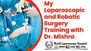 My Journey of Laparoscopic and Robotic Surgery Training with Dr. Mishra