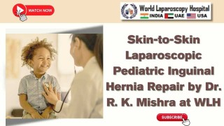 Laparoscopic Pediatric Inguinal Hernia Repair | Skin-to-Skin Technique at WLH