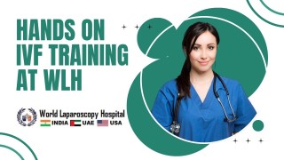 Hands-On IVF Fellowship for Gynecologists | World Laparoscopy Hospital | Complete ART Training