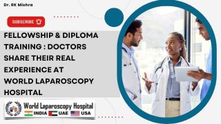 Doctors Share Their Real Experience at World Laparoscopy Hospital