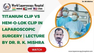 Comprehensive Analysis of Titanium and Hem-o-lok Clips | Dr. R. K. Mishra