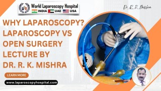 Laparoscopy vs. Open Surgery: What Evidence Really Shows – Insights from Dr. R. K. Mishra