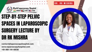 Unlocking Pelvic Spaces: A Step-by-Step Anatomical Guide for Laparoscopic Surgeons