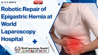 Safe & Effective Robotic Surgery for Epigastric Hernia | Expertise at World Laparoscopy Hospital