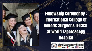 FICRS Fellowship at World Laparoscopy Hospital | Global Excellence in Robotic Surgery