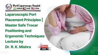 Secondary Port Placement in Laparoscopy | Dr. R.K. Mishra Explains Safe Trocar Positioning