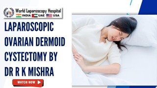 Laparoscopic Ovarian Dermoid Cystectomy | Ovary-Sparing Surgery at WLH